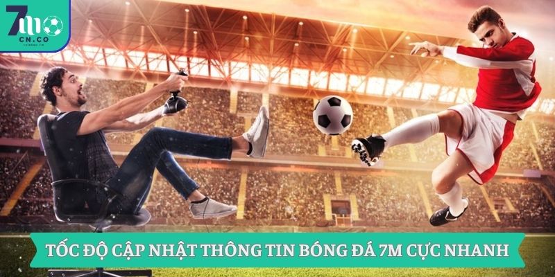 Thông Tin Bóng Đá Và Tỷ Lệ Kèo 7m Quan Trọng Ngày Hôm Nay 7 Tốc độ cập nhật thông tin bóng đá 7M cực nhanh