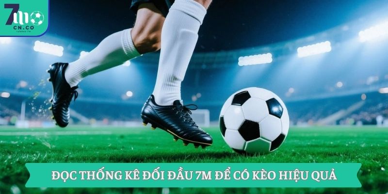 Mẹo Cược Kèo Hiệu Quả Thắng Lớn Chỉ Có Tại Nhà Cái 7m 9 Đọc thống kê đối đầu 7M để có kèo hiệu quả