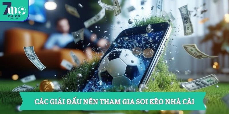 Các giải đấu nên tham gia soi kèo nhà cái
