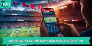 Soi Kèo Nhà Cái Hôm Nay Nhận Ngay 1 Triệu Từ 7m 7 Soi Kèo Nhà Cái Hôm Nay Nhận Ngay 1 Triệu Từ 7m