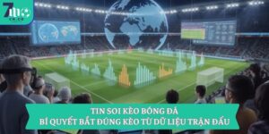 Tin soi kèo bóng đá | Bí quyết bắt đúng kèo từ dữ liệu trận đấu