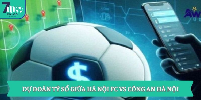 Soi kèo Hà Nội FC vs Công An Hà Nội (19h15 ngày 18/05 – V-League) 9 Dự đoán tỷ số giữa Hà Nội FC vs Công An Hà Nội