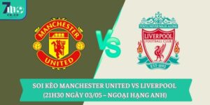 Soi kèo Manchester United vs Liverpool (21h30 ngày 03/05 – Ngoại hạng Anh) 8 Soi kèo Manchester United vs Liverpool (21h30 ngày 03/05 – Ngoại hạng Anh)