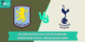 Soi kèo Aston Villa vs Tottenham (01h00 ngày 04/05 – Ngoại hạng Anh) 7 Soi kèo Aston Villa vs Tottenham (01h00 ngày 04/05 – Ngoại hạng Anh)