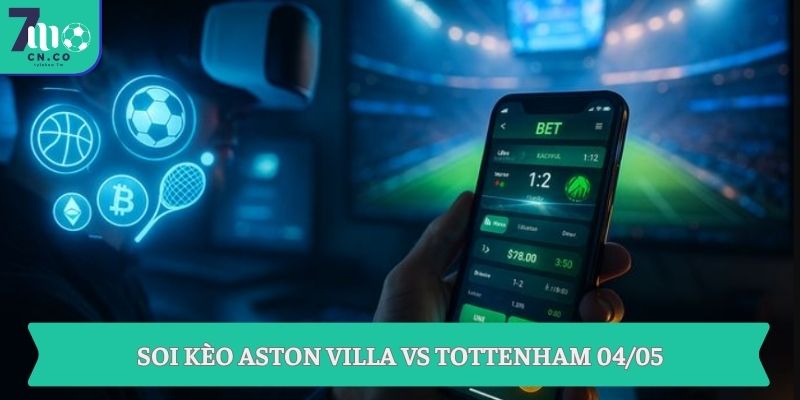 Soi kèo Aston Villa vs Tottenham 04/05