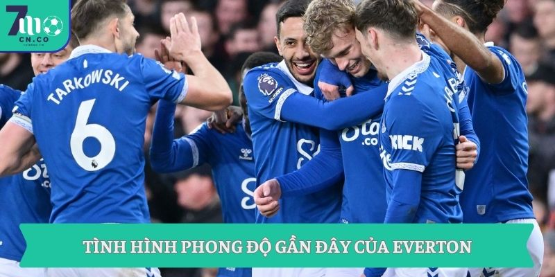 Tình hình phong độ gần đây của Everton