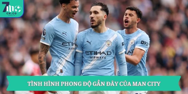 Tình hình phong độ gần đây của Man City