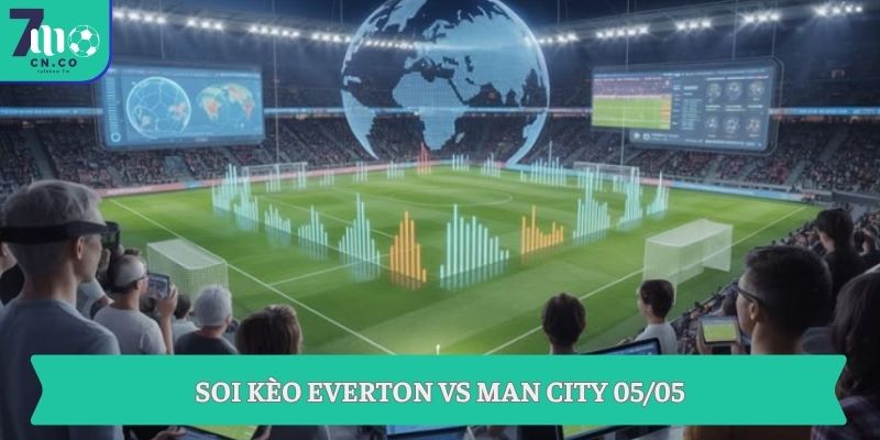Soi kèo Everton vs Man City 05/05