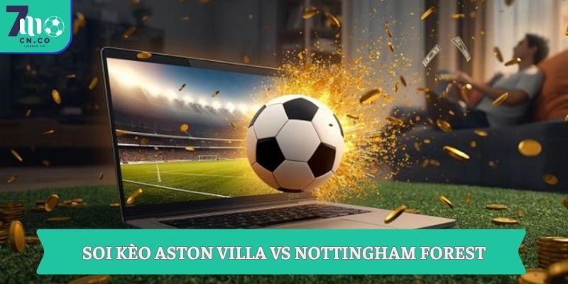 Soi kèo Aston Villa vs Nottingham Forest (03h00 ngày 08/05 – UEFA Europa League) 9 Soi kèo Aston Villa vs Nottingham Forest ngày 08/05 tại 7m