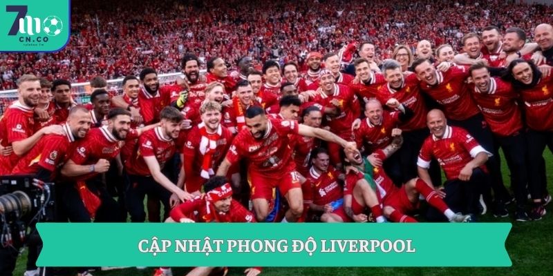 Soi kèo Liverpool vs Chelsea (18h30 ngày 09/05 – Ngoại hạng Anh) 7 Cập nhật phong độ Liverpool