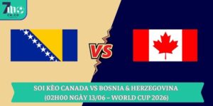 Soi kèo Canada vs Bosnia & Herzegovina (02h00 ngày 13/06 – World Cup 2026) 11 Soi kèo Canada vs Bosnia & Herzegovina (02h00 ngày 13/06 – World Cup 2026)