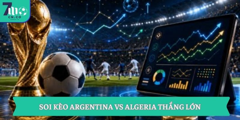 Soi kèo Argentina vs Algeria (08h00 ngày 17/06 – World Cup 2026) 9 Soi kèo Argentina vs Algeria thắng lớn