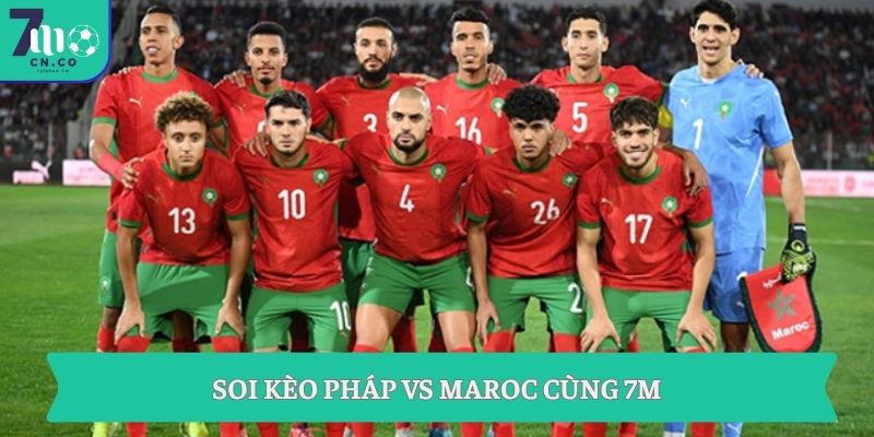 Soi kèo Pháp vs Maroc 03h00 ngày 10/7 - Kèo ngon tứ kết World Cup 7 Soi kèo Pháp vs Maroc cùng 7M