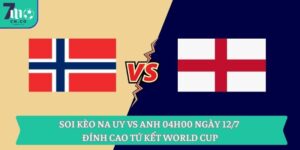Soi kèo Na Uy vs Anh 04h00 ngày 12/7 - Đỉnh cao tứ kết World Cup