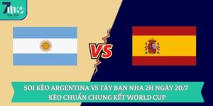 Soi kèo Argentina vs Tây Ban Nha 2h ngày 20/7 - Kèo chuẩn chung kết World Cup